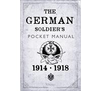 The German Soldier's Pocket Manual: 1914-18