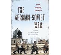 The German-Soviet War : Combat, Occupation, and Legacies