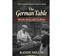 THE GERMAN TABLE: Breads, Brats, and Tradition (The Immigrant Kitchen)