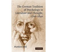 The German Tradition of Psychology in Literature and Thought, 1700-1840 (Cambridge Studies in German)