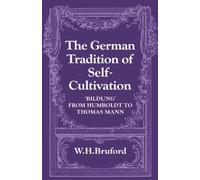 The German Tradition of Self-Cultivation – 'Bildung' from Humboldt to Thomas Mann