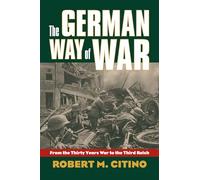 The German Way of War: From the Thirty Years War to the Third Reich (Modern War Studies)