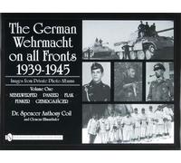 The German Wehrmacht on all Fronts 1939-1945: Images from Private Photo Albums: Nebelwerfer, Panzer, Flak, Funker, Gebirgsjager Vol 1: Vol.1: Nebelwerfer, Panzer, Flak, Funker, Gebirgsjäger