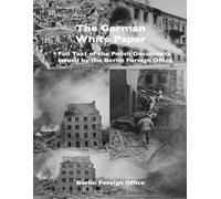 The German White Paper: Full Text of the Polish Documents Issued by the Berlin Foreign Office