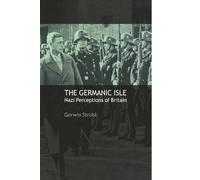 The Germanic Isle: Nazi Perceptions of Britain