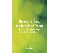 The Germany and the Agricola of Tacitus: The Oxford Translation Revised, with Notes