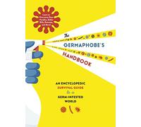The Germaphobe's Handbook: An Encyclopedic Survival Guide to a Germ-Infested World