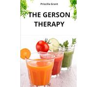 THE GERSON THERAPY. THE NATURAL CURE FOR CANCER: THE POWER OF NATURAL MEDICINE IN THE TREATMENT OF CANCER AND DEGENERATIVE DISEASES