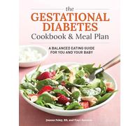 The Gestational Diabetes Cookbook & Meal Plan: A Balanced Eating Guide for You and Your Baby