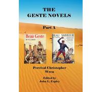 The Geste Novels Part A: Beau Geste, Beau Sabreur: 1A (The Collected Novels of P. C. Wren)
