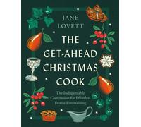 The Get-Ahead Christmas Cook: The indispensable companion for effortless festive entertaining