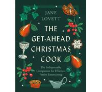 The Get-Ahead Christmas Cook: The indispensable companion for effortless festive entertaining