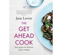 The Get-Ahead Cook : Easy recipes for delicious home cooking