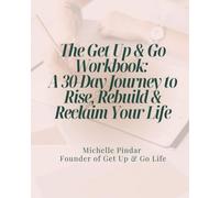 The Get Up & Go Workbook:: A 30-Day Journey to Rise, Rebuild, and Reclaim Your Life