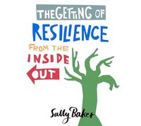 The Getting of Resilience from the Inside Out