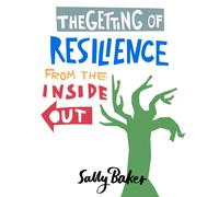 The Getting of Resilience from the Inside Out