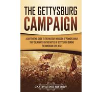 The Gettysburg Campaign: A Captivating Guide to the Military Invasion of Pennsylvania That Culminated in the Battle of Gettysburg During the American Civil War (Battles of the Civil War)