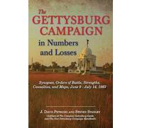 The Gettysburg Campaign in Numbers and Losses: Synopses, Orders of Battle, Strengths, Casualties, and Maps, June 9 - July 14, 1863 (Savas Beatie Orders of Battle Series)