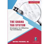 THE GHANA TAX SYSTEM: Strategies for Effective Tax Avoidance