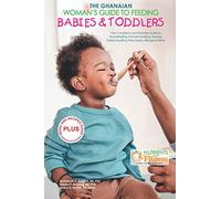 The Ghanaian Woman's Guide to Feeding Babies & Toddlers