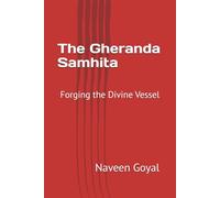 The Gheranda Samhita: Forging the Divine Vessel (The Classical Yoga Wisdom Series)