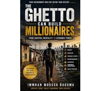 THE GHETTO CAN BUILD MILLIONAIRES: From Survival Mentality to Economic Power