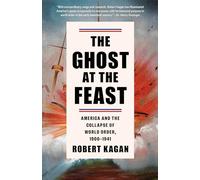 The Ghost at the Feast: America and the Collapse of World Order, 1900-1941 (Dangerous Nation Trilogy)