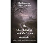 The Ghost Coach of Dead Man’s Lane (Paranormal Podcast Detectives : A Series of Novellas ~ Quick to Read, Impossible to Forget)