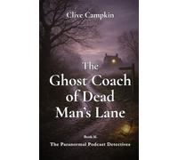 The Ghost Coach of Dead Man’s Lane (Paranormal Podcast Detectives : Mystery, Ghosts, Folklore and Folk Horror ~ Quick to Read, Impossible to Forget)