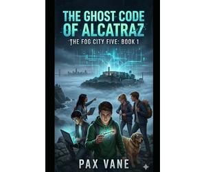 The Ghost Code of Alcatraz: The Fog City Five - Book 1