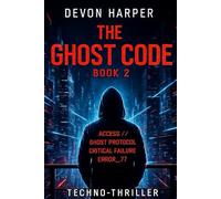 THE GHOST CODE: The architects are human. The threat is global. (A Devon Harper Techno-thriller book 2) (THE DEVON HAPER SERIES)