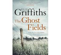 The Ghost Fields: The Dr Ruth Galloway Mysteries 7