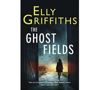 The Ghost Fields: The Dr Ruth Galloway Mysteries 7