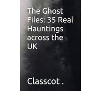 The Ghost Files: 35 Real Hauntings across the UK