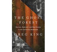 The Ghost Forest: Racists, Radicals, and Real Estate in the California Redwoods