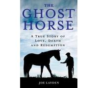 [( The Ghost Horse: A True Story of Love, Death, and Redemption By Layden, Joe ( Author ) Hardcover May - 2013)] Hardcover