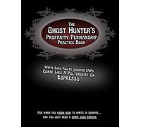 The Ghost Hunter’s Profanity Penmanship Practice Book: Write Like You’re Logging EVPs Curse Like A Poltergeist On Espresso (Profanity Penmanship Practice Books)