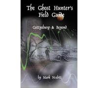 The Ghost Hunter's Field Guide: Gettysburg & Beyond