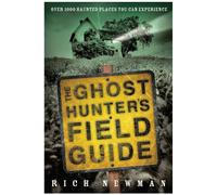 The Ghost Hunter's Field Guide: Over 1,000 Haunted Places You Can Experience