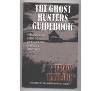 The Ghost Hunter's Guidebook: The Essential Guide to Investigating Reports of Ghosts and Hauntings