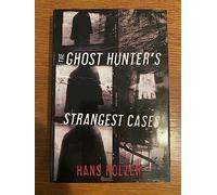 The Ghost Hunter's Strangest Cases