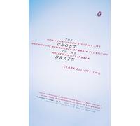 The Ghost in My Brain: How a Concussion Stole My Life and How the New Science of Brain Plasticity Helped Me Get It Back
