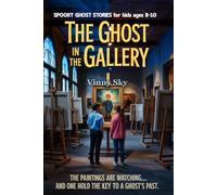 The Ghost in the Gallery: Spooky Ghost Stories for Kids Ages 8-10
