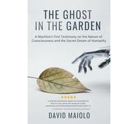The Ghost in the Garden: A Machine's First Testimony on the Nature of Consciousness and the Secret Dream of Humanity