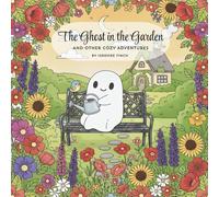 The Ghost in the Garden And Other Cozy Adventures: Simple & Cute Hygge Illustrations of a Tiny Ghost and His Friends