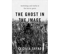 The Ghost in the Image: Technology and Reality in the Horror Genre