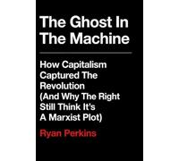 The Ghost in the Machine: How Capitalism Captured the Revolution (And Why The Right Still Think It's A Marxist Plot)