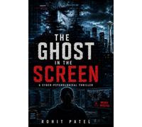 The Ghost in the Screen: A Cyber-Psychological Thriller of Artificial Intelligence, Deepfakes, and Digital Betrayal