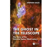 The Ghost in the Telescope : The Story of the Herschel Space Observatory