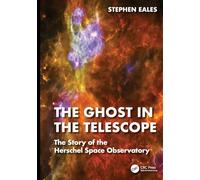 The Ghost in the Telescope: The Story of the Herschel Space Observatory
